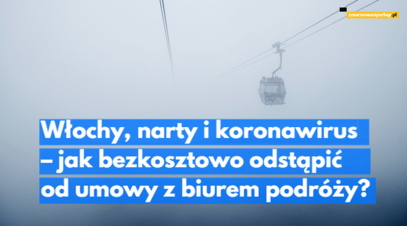 Włochy, narty i koronawirus – jak zrezygnować i dostać zwrot kosztów od biura podróży