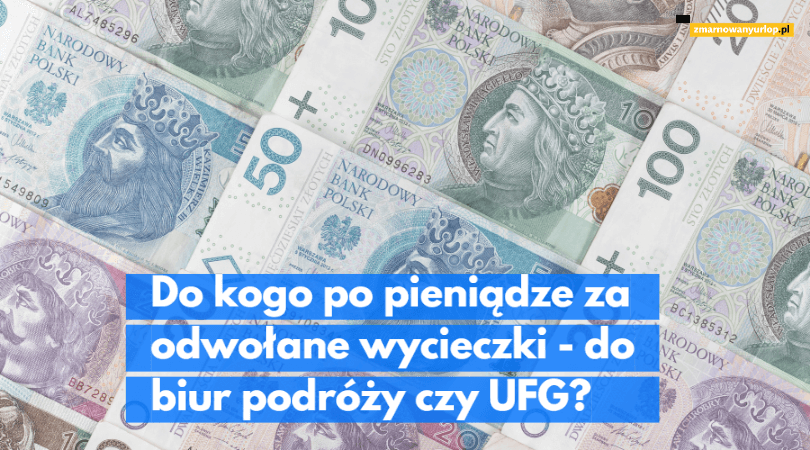 Jak i od kogo odzyskać pieniądze za odwołaną wycieczkę – od biura podróży czy UFG?