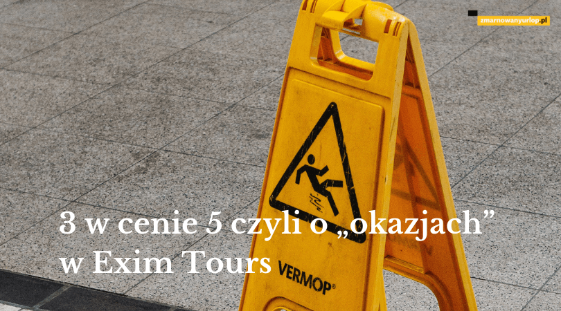 3 w cenie 5 czyli o „okazjach” w Exim Tours